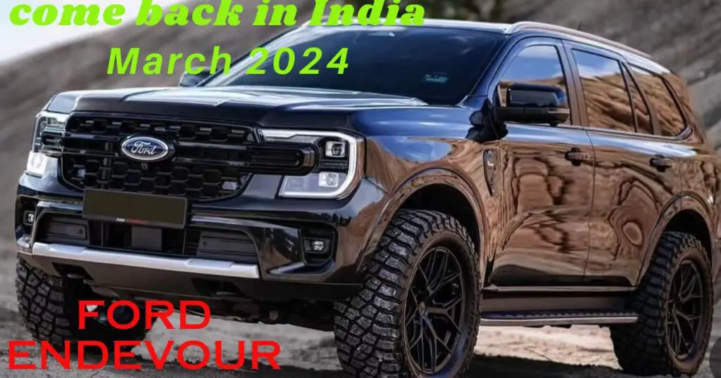 Ford Endeavour 2024: A Bold Return to Indian Roads